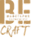 Be Craft